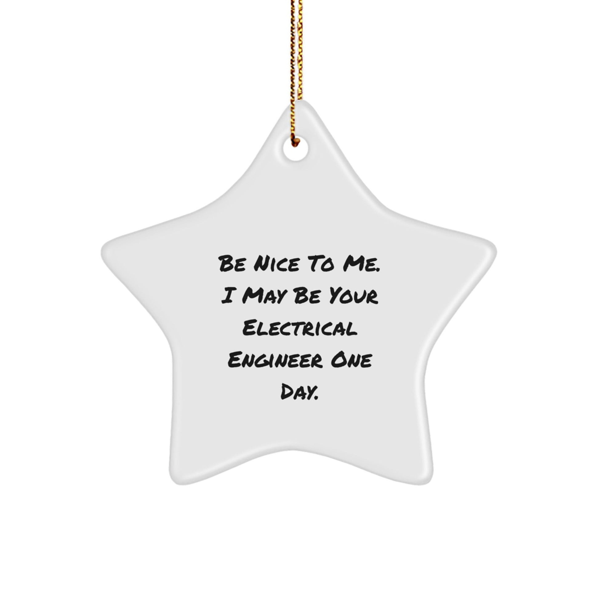 Funny Electrical Engineer Gifts from Men to Friends, Star Ornament Be Nice To Me One Day for Christmas Unique Presents - The Buy Boom