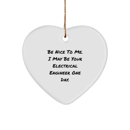 Funny Electrical Engineer Heart Ornament Gifts from Friends, Christmas Unique Inspirational Quotes for Electrical Engineer, Be Nice To Me One Day - The Buy Boom