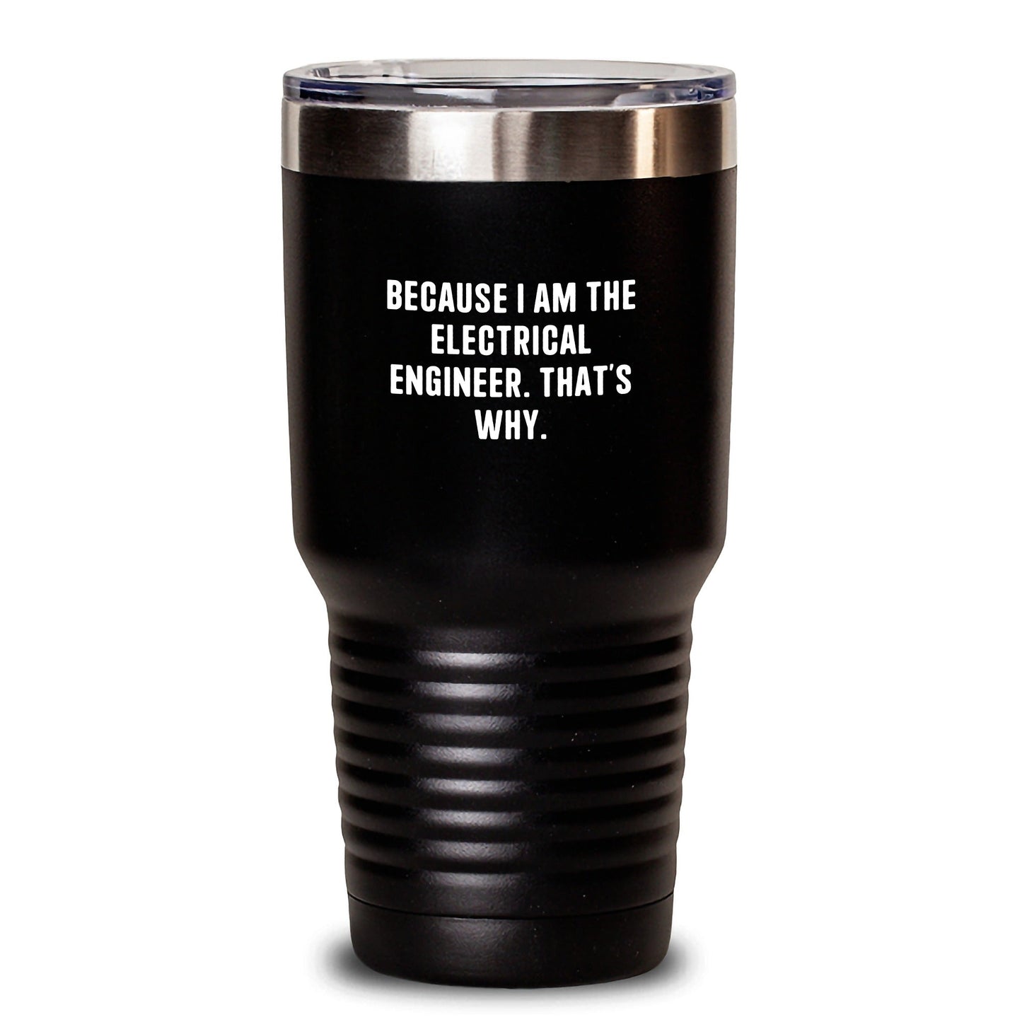 Funny Electrical Engineer Tumbler Gifts from Friends, Christmas Unique Inspirational Mugs for Him, Because I Am The Electrical Engineer. That's Why. Tumbler - The Buy Boom
