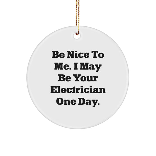 Funny Electrician Gifts, Be Nice To Me Circle Ornament, Christmas Unique Presents for Electrician Friends and Family - The Buy Boom
