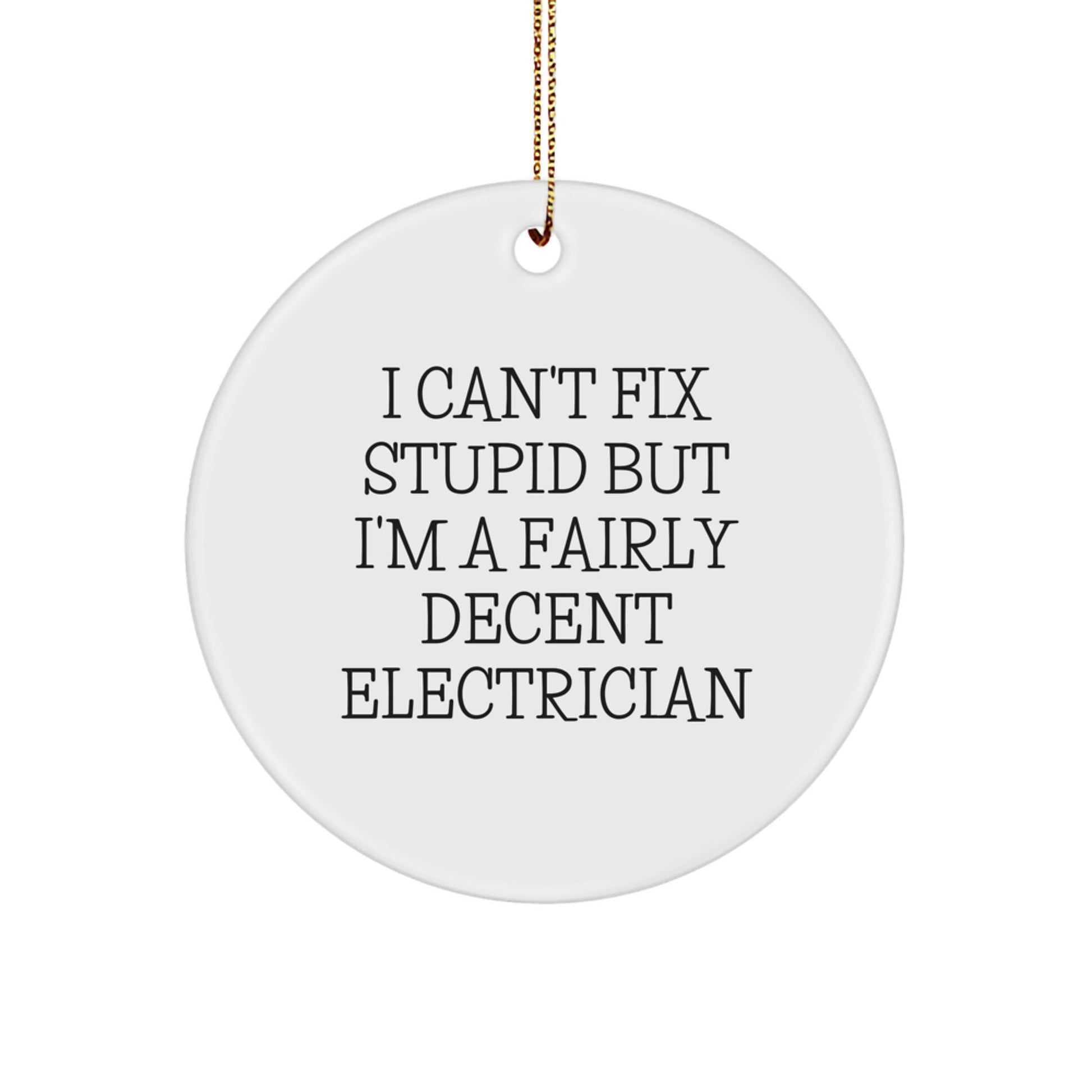 Funny Electrician Gifts, Christmas Circle Ornament, 'I Can't Fix Stupid...' - The Buy Boom