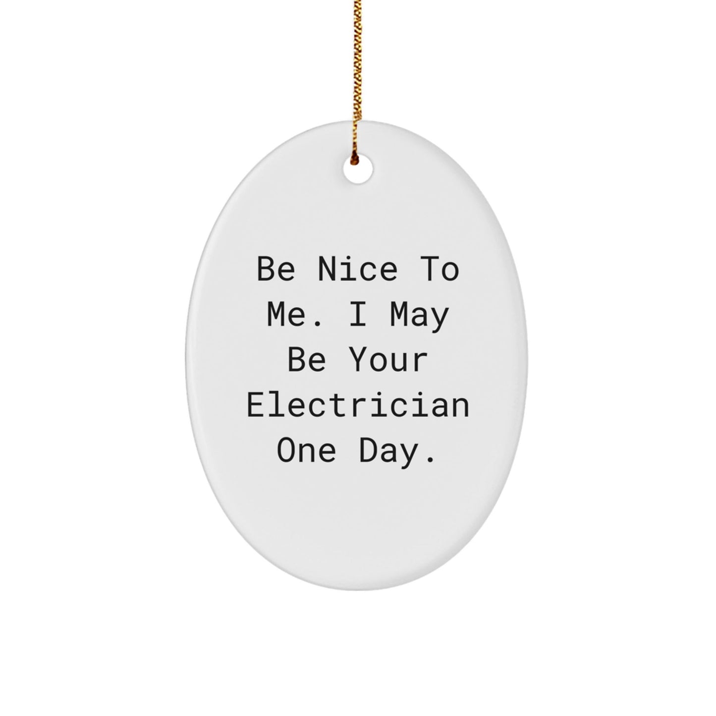 Funny Electrician Gifts for Men - 'Be Nice To Me' Oval Ornament, White Christmas Unique Gifts from Friends to Family - The Buy Boom