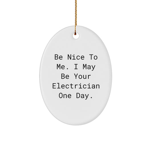 Funny Electrician Gifts for Men - 'Be Nice To Me' Oval Ornament, White Christmas Unique Gifts from Friends to Family - The Buy Boom