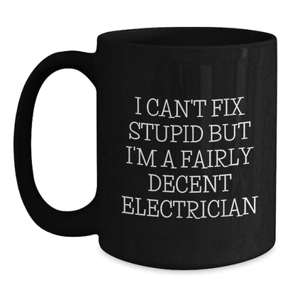 Funny Electrician Gifts for Men - Black Coffee Mug, 'I Can't Fix Stupid' Quote, Unique Christmas Memorable Presents from Friends - The Buy Boom