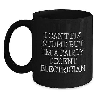 Funny Electrician Gifts for Men - Black Coffee Mug, 'I Can't Fix Stupid' Quote, Unique Christmas Memorable Presents from Friends - The Buy Boom