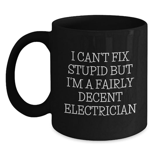 Funny Electrician Gifts for Men - Black Coffee Mug, 'I Can't Fix Stupid' Quote, Unique Christmas Memorable Presents from Friends - The Buy Boom