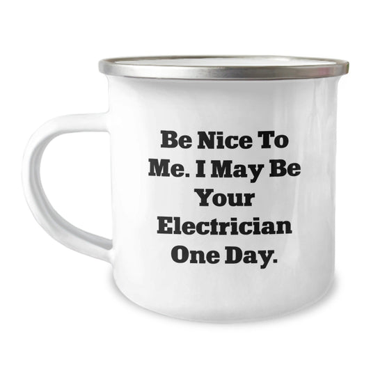 Funny Electrician Gifts for Men - Camping Mug - 'Be Nice To Me. I May Be Your Electrician One Day.' - Christmas Unique Gift Ideas from Friends or Family - The Buy Boom