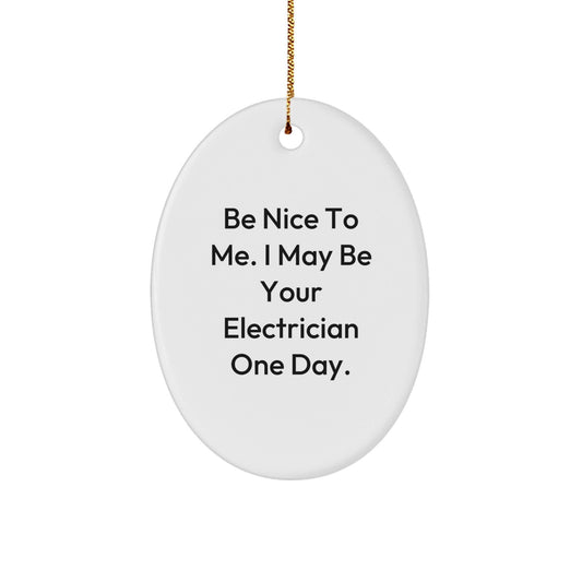 Funny Electrician Gifts for Men, Electrician Oval Ornament, Be Nice To Me Gifts from Friends for Christmas - The Buy Boom