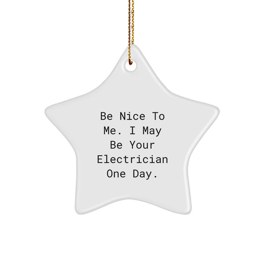 Funny Electrician Gifts for Men from Friends, Christmas Unique Star Ornament, Inspirational Quote 'Be Nice To Me. I May Be Your Electrician One Day.' - The Buy Boom