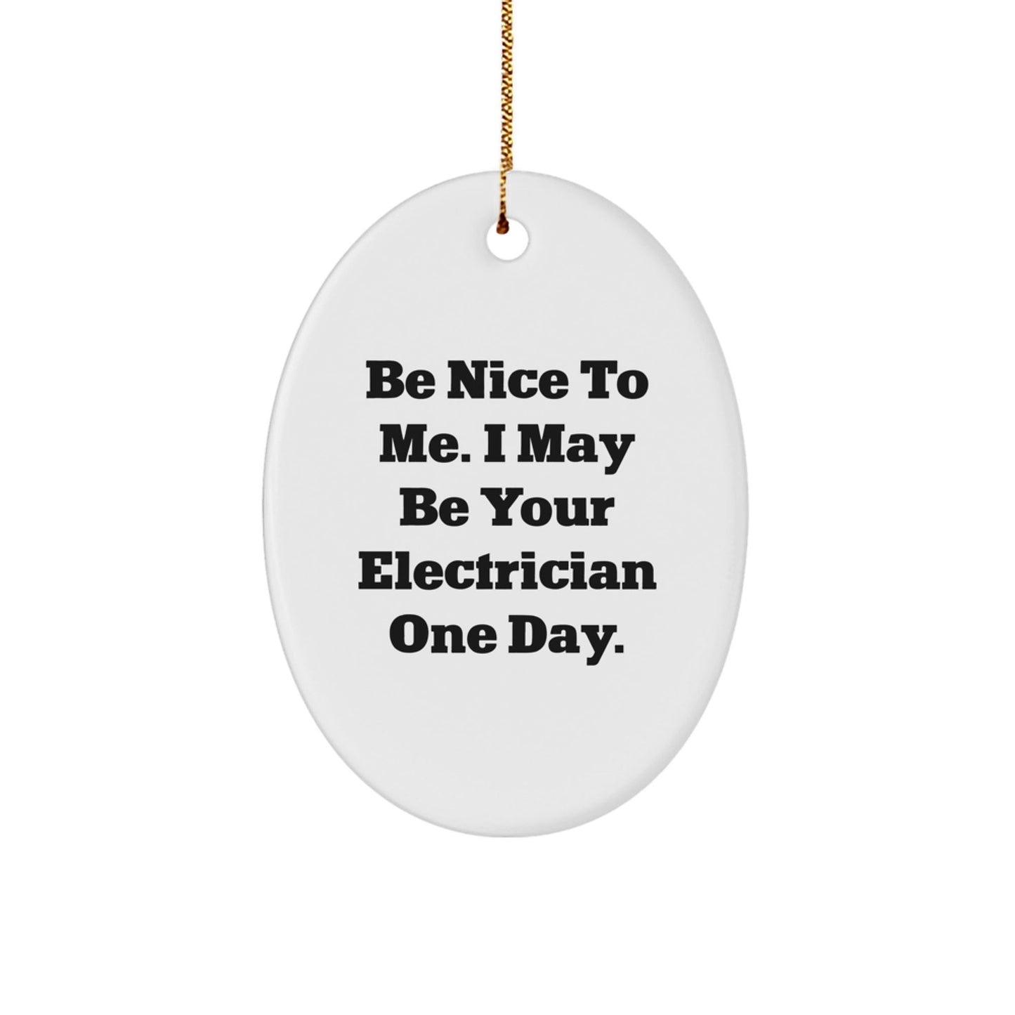 Funny Electrician Gifts for Men from Friends - Oval Ornament with Be Nice To Me I May Be Your Electrician One Day Quote, Christmas Unique Gifts - The Buy Boom
