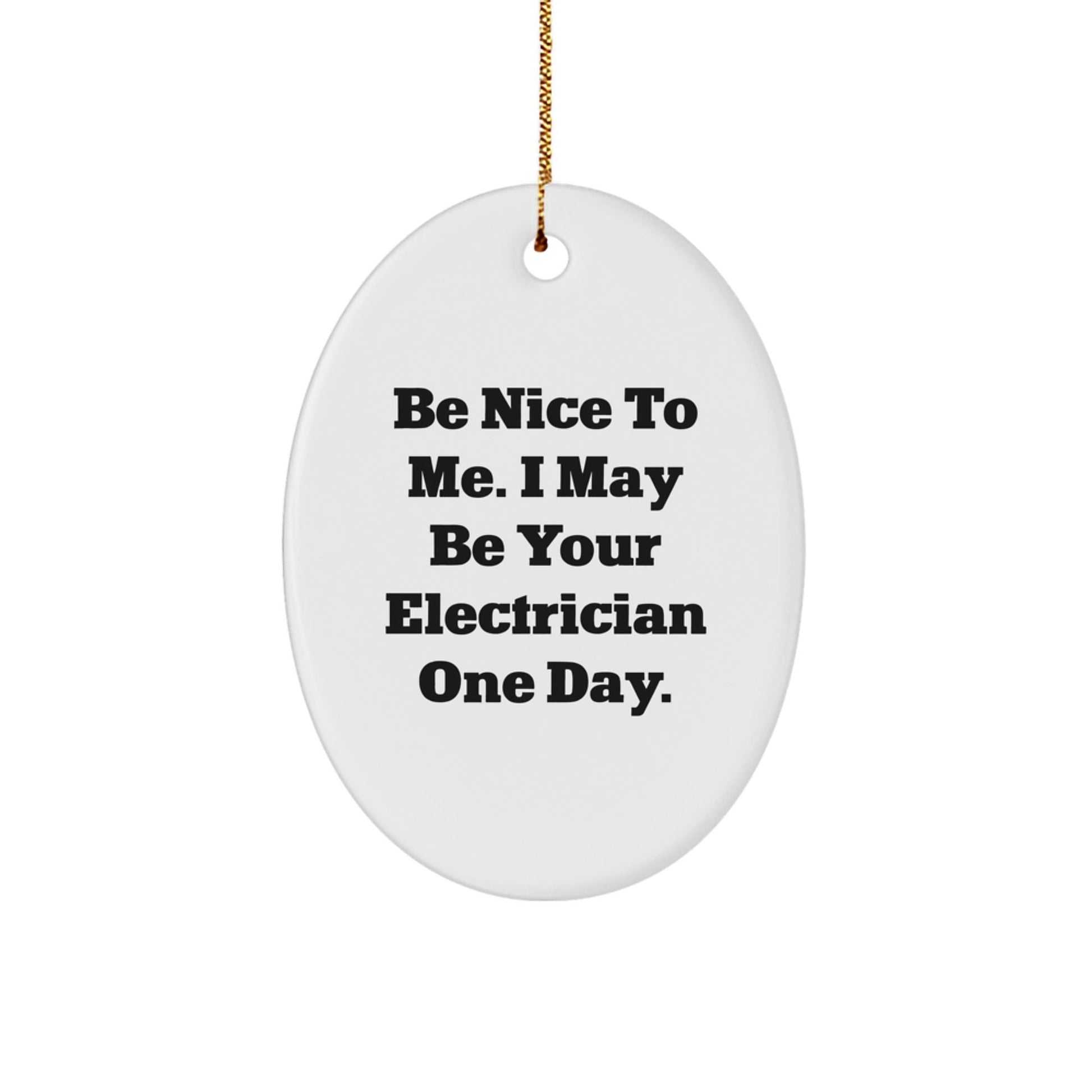 Funny Electrician Gifts for Men from Friends - Oval Ornament with Be Nice To Me I May Be Your Electrician One Day Quote, Christmas Unique Gifts - The Buy Boom