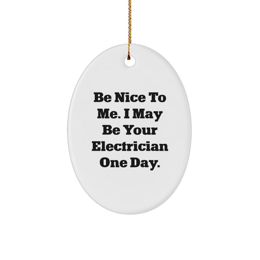 Funny Electrician Gifts for Men from Friends - Oval Ornament with Be Nice To Me I May Be Your Electrician One Day Quote, Christmas Unique Gifts - The Buy Boom
