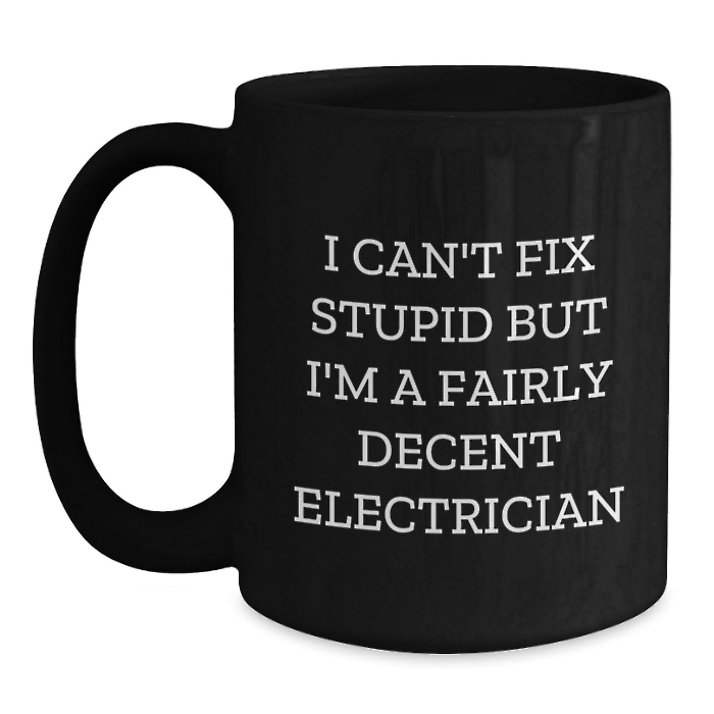 Funny Electrician Gifts for Men - I Can't Fix Stupid Black Coffee Mug, Perfect for Electrician Coworkers, Unique Christmas Unique Gifts from Men - The Buy Boom
