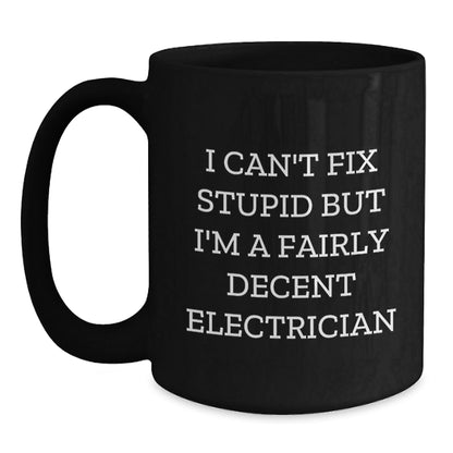 Funny Electrician Gifts for Men - I Can't Fix Stupid Black Coffee Mug, Perfect for Electrician Coworkers, Unique Christmas Unique Gifts from Men - The Buy Boom