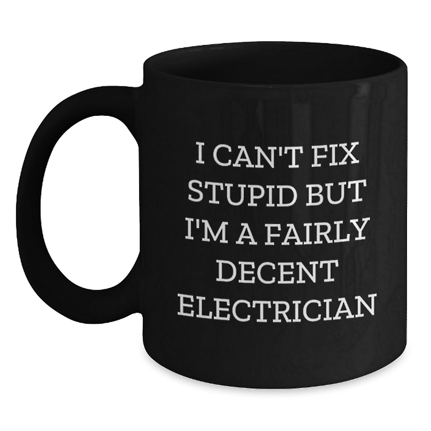 Funny Electrician Gifts for Men - I Can't Fix Stupid Black Coffee Mug, Perfect for Electrician Coworkers, Unique Christmas Unique Gifts from Men - The Buy Boom