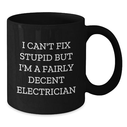 Funny Electrician Gifts for Men - I Can't Fix Stupid Black Coffee Mug, Perfect for Electrician Coworkers, Unique Christmas Unique Gifts from Men - The Buy Boom