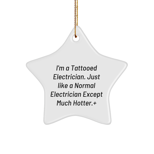 Funny Electrician Gifts for Men, I'm A Tattooed Electrician Except Much Hotter.+, Star Ornament, Gifts from Family, for Electrician, Christmas Unique Gifts - The Buy Boom