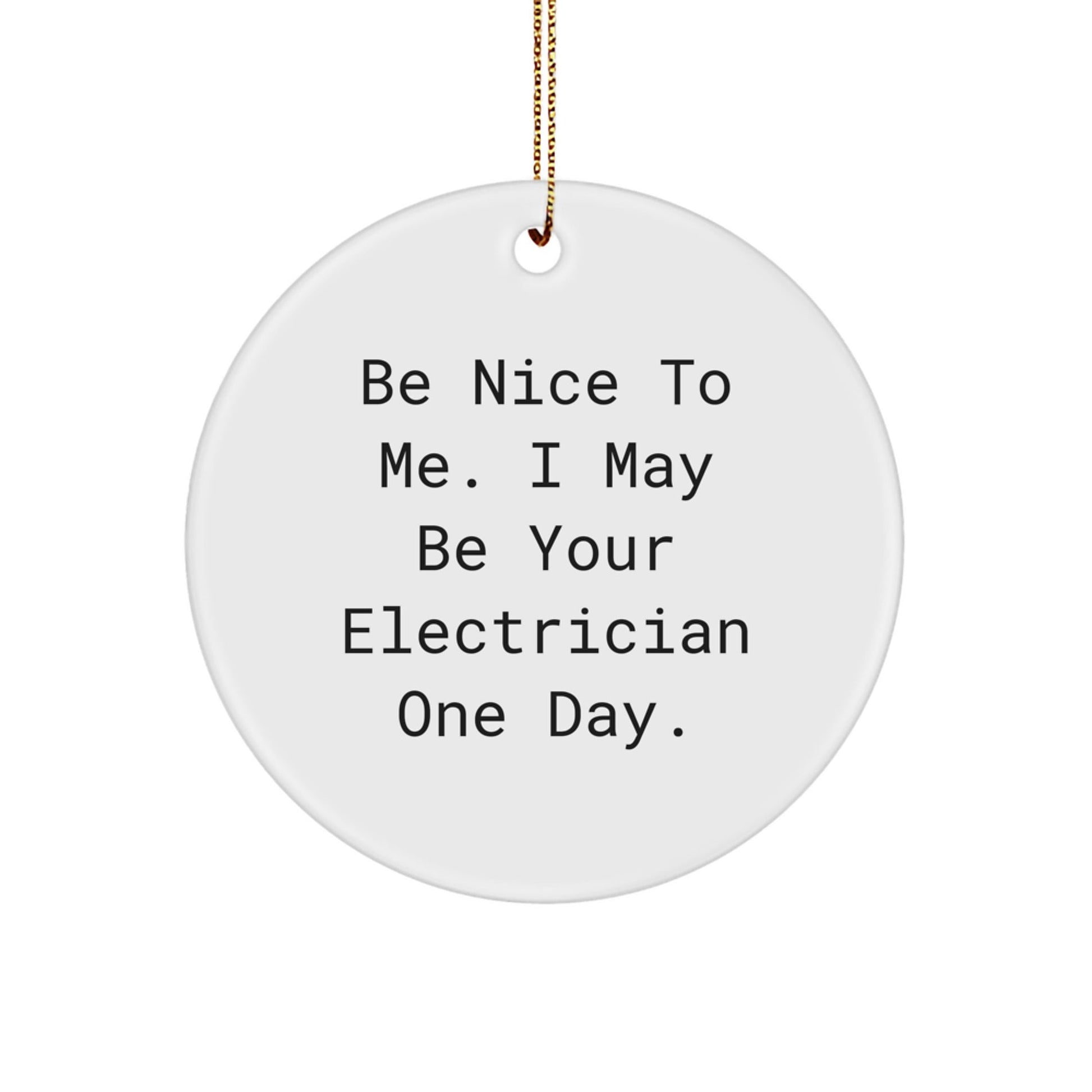 Funny Electrician Gifts from Family and Friends - Electrician Circle Ornament, Be Nice To Me. I May Be Your Electrician One Day., Christmas Unique Decorations - The Buy Boom