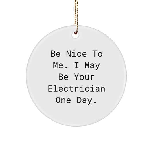 Funny Electrician Gifts from Family and Friends - Electrician Circle Ornament, Be Nice To Me. I May Be Your Electrician One Day., Christmas Unique Decorations - The Buy Boom