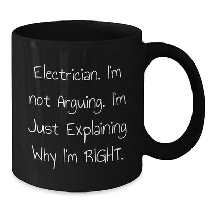 Funny Electrician Gifts from Friends, Black Coffee Mug for Electrician, Electrician Christmas Unique Gifts - 'I'm Not Arguing I'm Just Explaining Why I'm Right' - The Buy Boom
