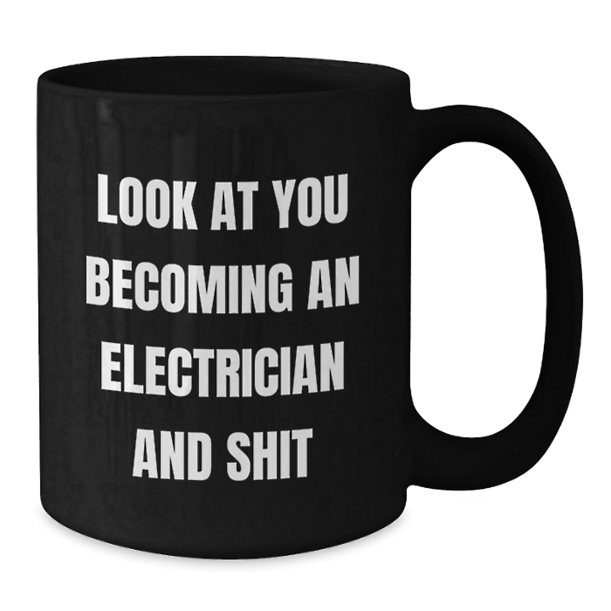 Funny Electrician Gifts from Friends Christmas Unique Mugs, Black Coffee Mug, Look At You Becoming An Electrician And Shit, Electrician Men - The Buy Boom