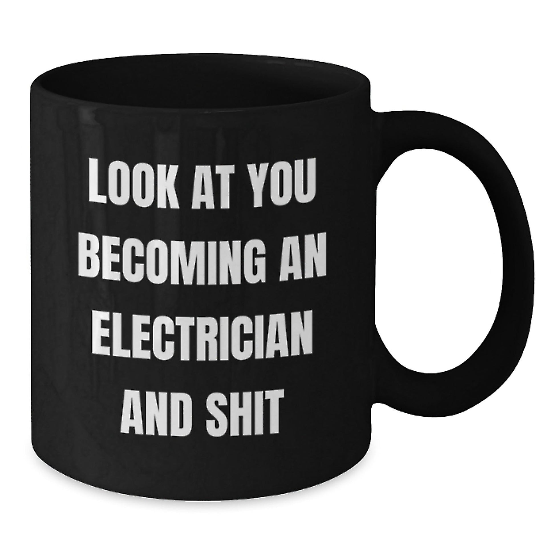 Funny Electrician Gifts from Friends Christmas Unique Mugs, Black Coffee Mug, Look At You Becoming An Electrician And Shit, Electrician Men - The Buy Boom