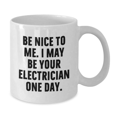 Funny Electrician Gifts from Friends for Christmas Unique White Coffee Mugs - Be Nice To Me I May Be Your Electrician One Day - The Buy Boom