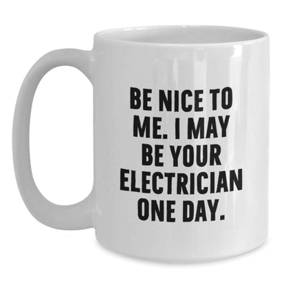 Funny Electrician Gifts from Friends for Christmas Unique White Coffee Mugs - Be Nice To Me I May Be Your Electrician One Day - The Buy Boom