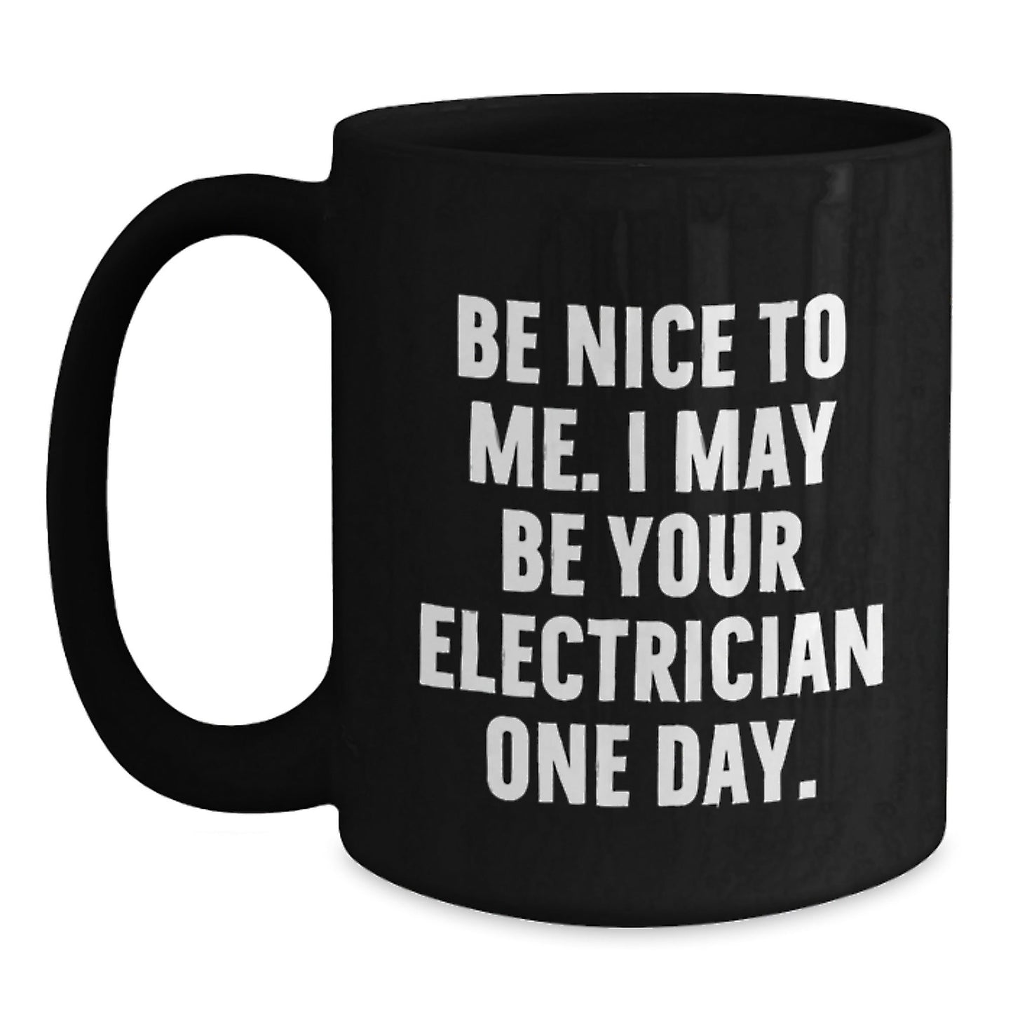 Funny Electrician Gifts from Friends for Men Unique Black Coffee Mugs, Be Nice To Me I May Be Your Electrician One Day, Christmas Unique Gifts for Electrician - The Buy Boom