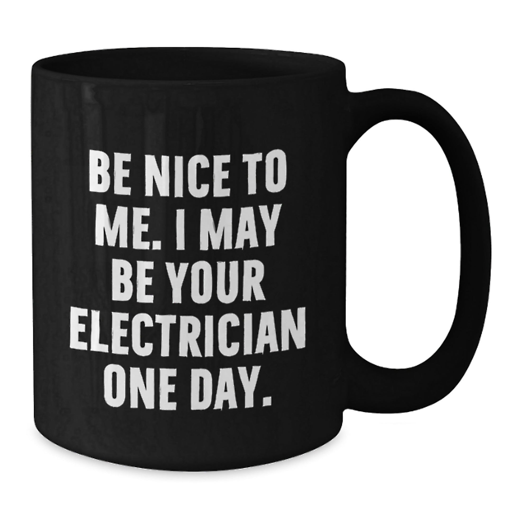 Funny Electrician Gifts from Friends for Men Unique Black Coffee Mugs, Be Nice To Me I May Be Your Electrician One Day, Christmas Unique Gifts for Electrician - The Buy Boom