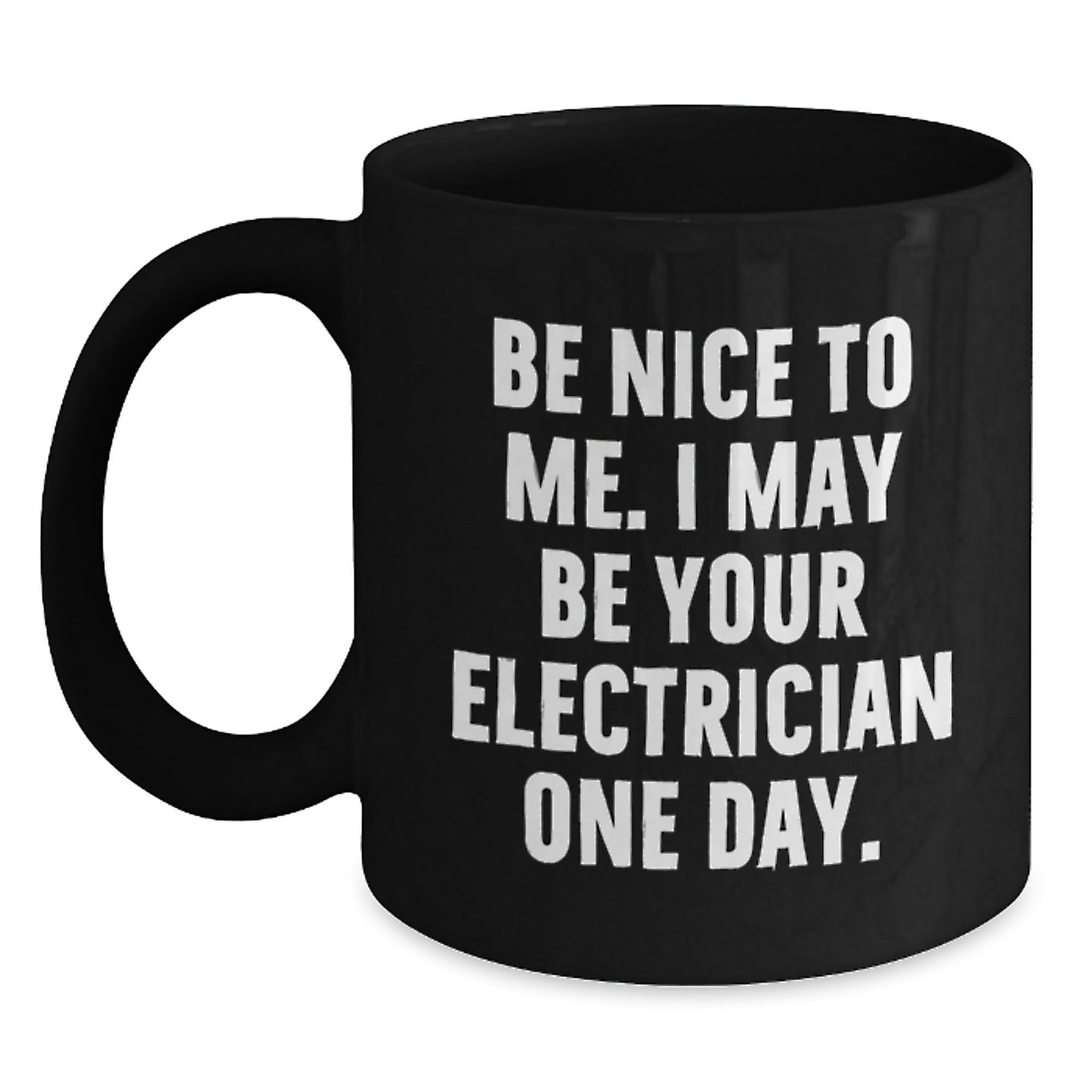 Funny Electrician Gifts from Friends for Men Unique Black Coffee Mugs, Be Nice To Me I May Be Your Electrician One Day, Christmas Unique Gifts for Electrician - The Buy Boom