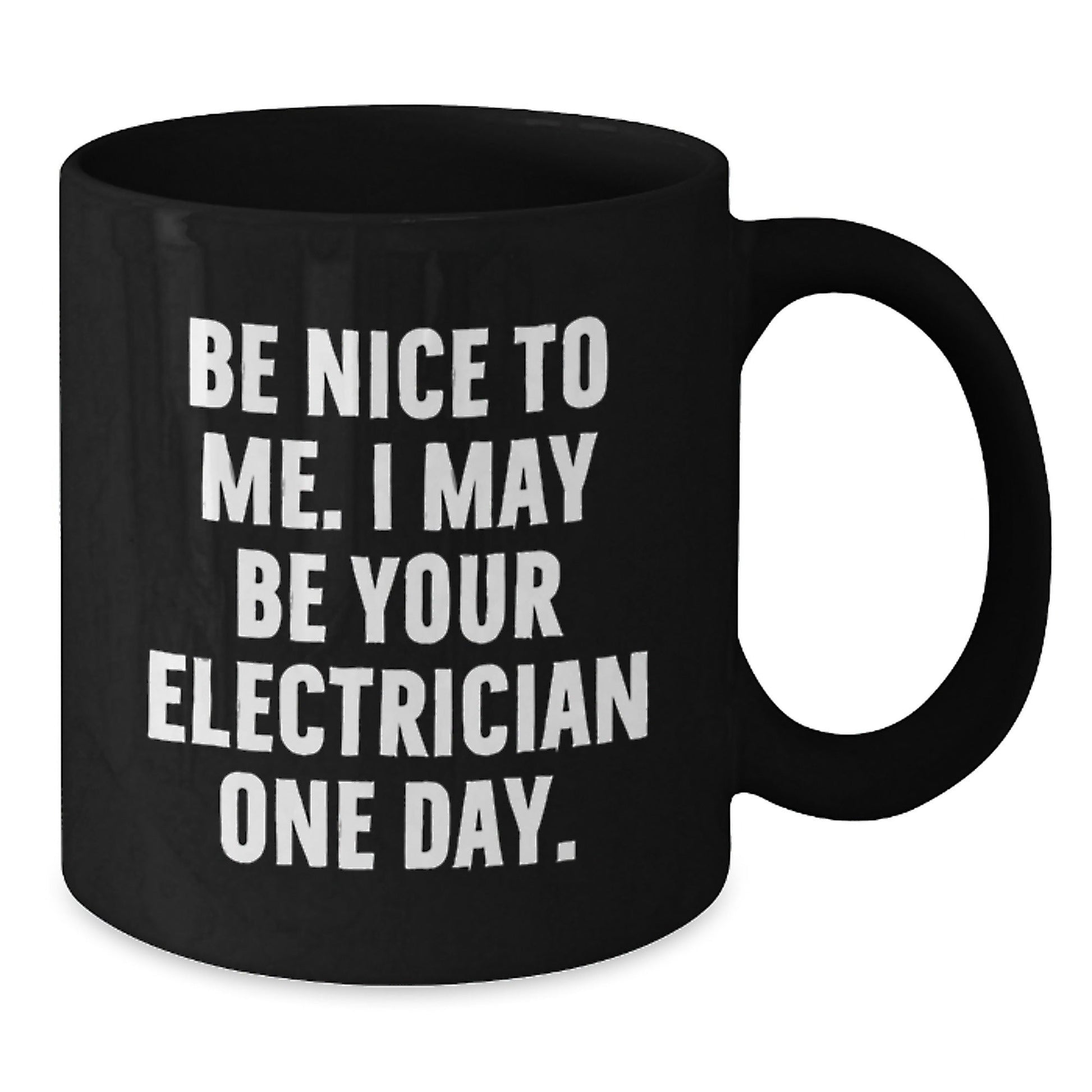 Funny Electrician Gifts from Friends for Men Unique Black Coffee Mugs, Be Nice To Me I May Be Your Electrician One Day, Christmas Unique Gifts for Electrician - The Buy Boom