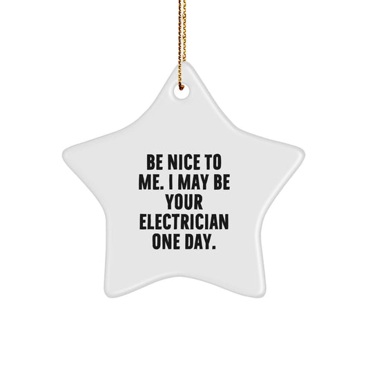 Funny Electrician Gifts from Friends - Star Ornament for Electrician Men - 'Be Nice To Me. I May Be Your Electrician One Day.' Christmas Unique Gifts - The Buy Boom