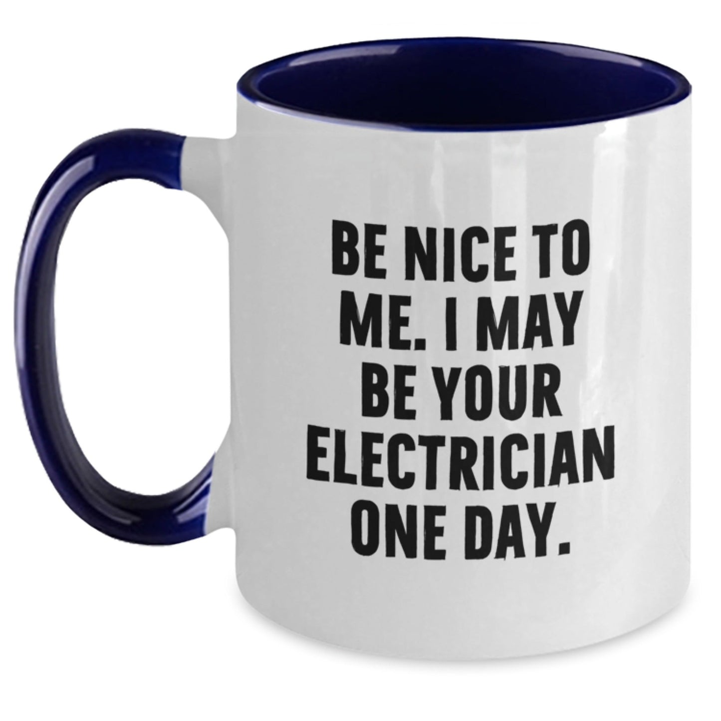 Funny Electrician Gifts from Men - Electrician Two Tone Coffee Mug with 'Be Nice To Me. I May Be Your Electrician One Day.' Quote, Gifts for Electrician, Christmas Unique Gifts - The Buy Boom