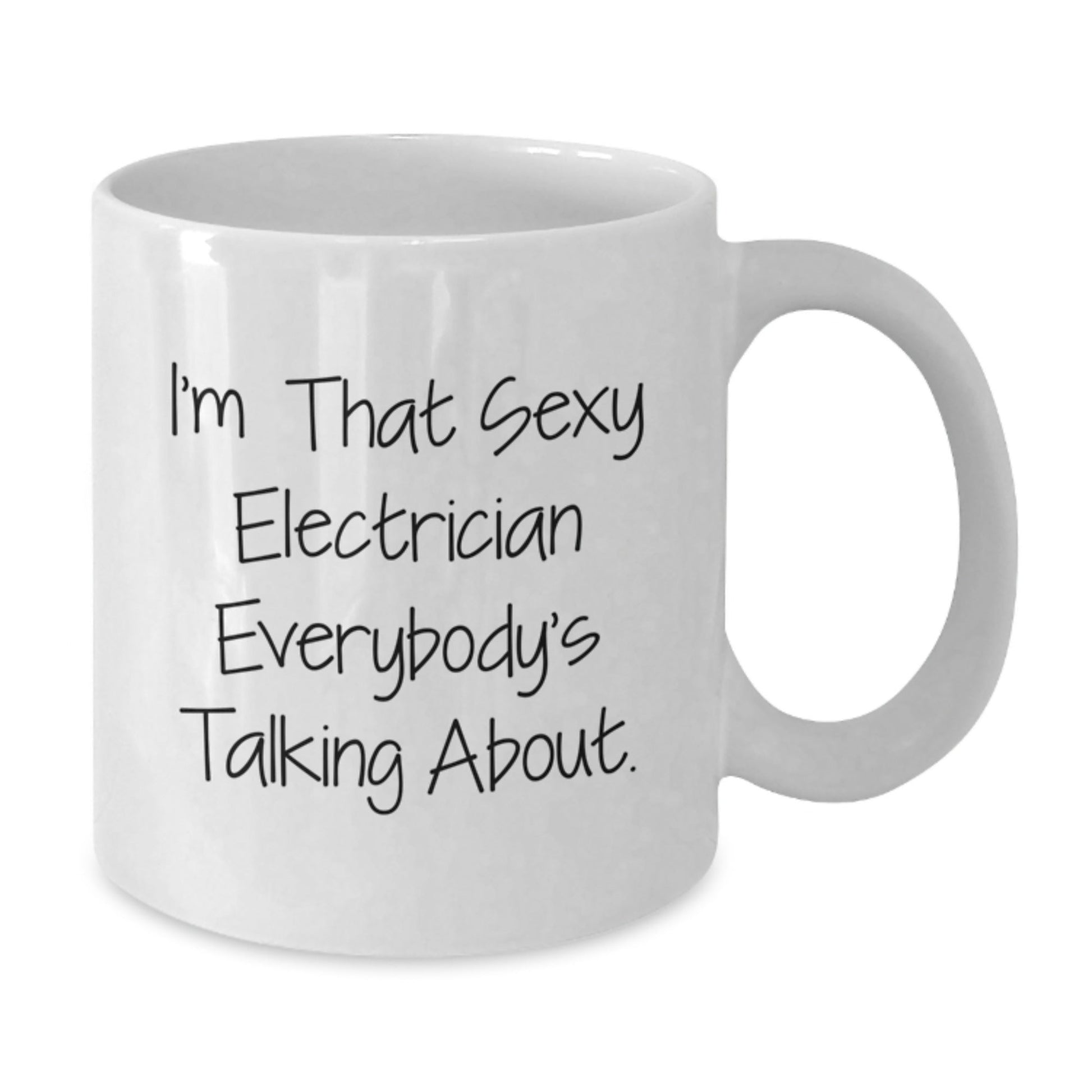 Funny Electrician Gifts from Men for Friends, White Coffee Mug - I'm That Sexy Electrician Everybody's Talking About, Christmas Unique Gifts for Electrician - The Buy Boom