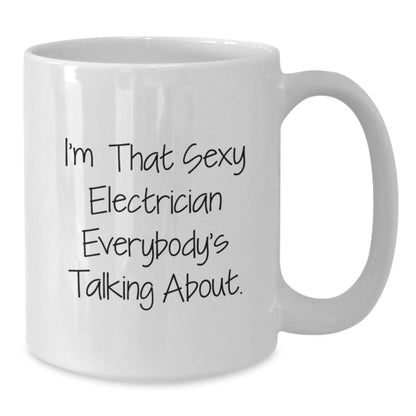 Funny Electrician Gifts from Men for Friends, White Coffee Mug - I'm That Sexy Electrician Everybody's Talking About, Christmas Unique Gifts for Electrician - The Buy Boom