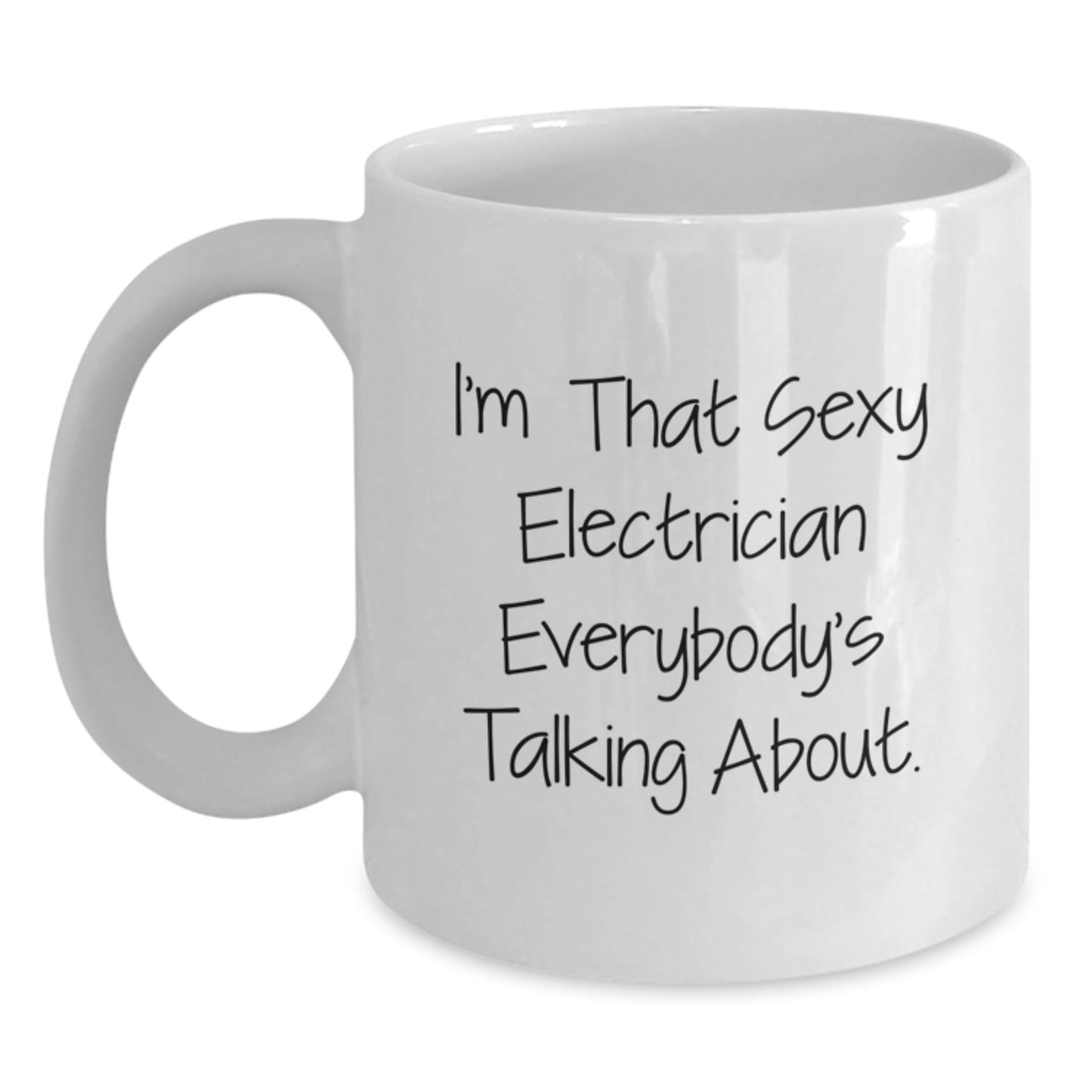 Funny Electrician Gifts from Men for Friends, White Coffee Mug - I'm That Sexy Electrician Everybody's Talking About, Christmas Unique Gifts for Electrician - The Buy Boom
