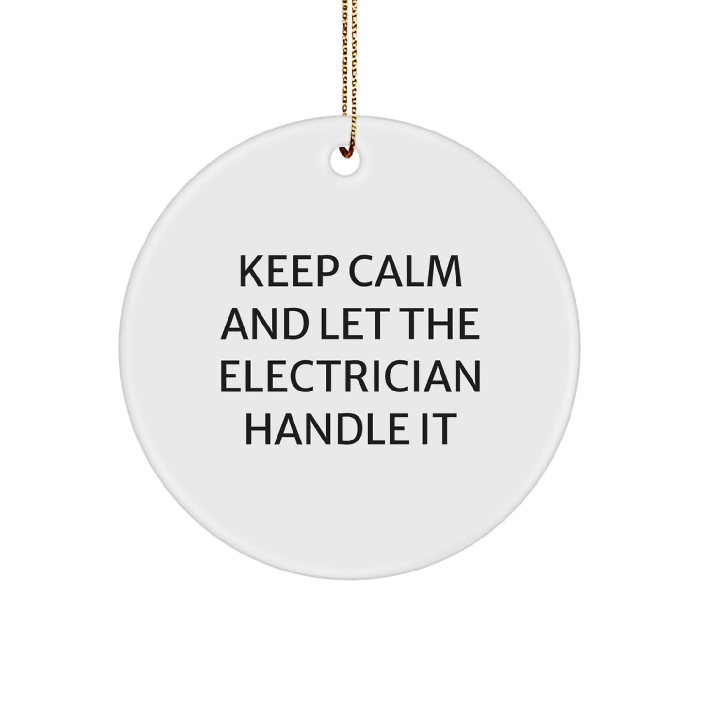 Funny Electrician Gifts from Men - Keep Calm And Let The Electrician Handle It - Christmas Circle Ornament for Electrician Friends and Family - The Buy Boom