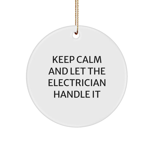 Funny Electrician Gifts from Men - Keep Calm And Let The Electrician Handle It - Christmas Circle Ornament for Electrician Friends and Family - The Buy Boom