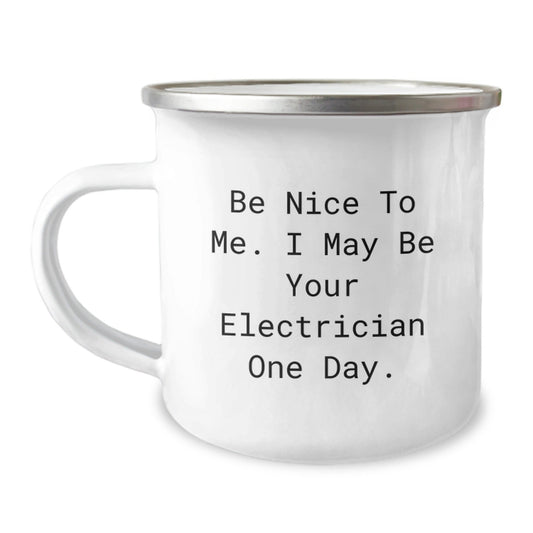 Funny Electrician Gifts from Men, Unique Christmas Unique Gifts for Electrician Friends - Camping Mug, 'Be Nice To Me. I May Be Your Electrician One Day.' - The Buy Boom