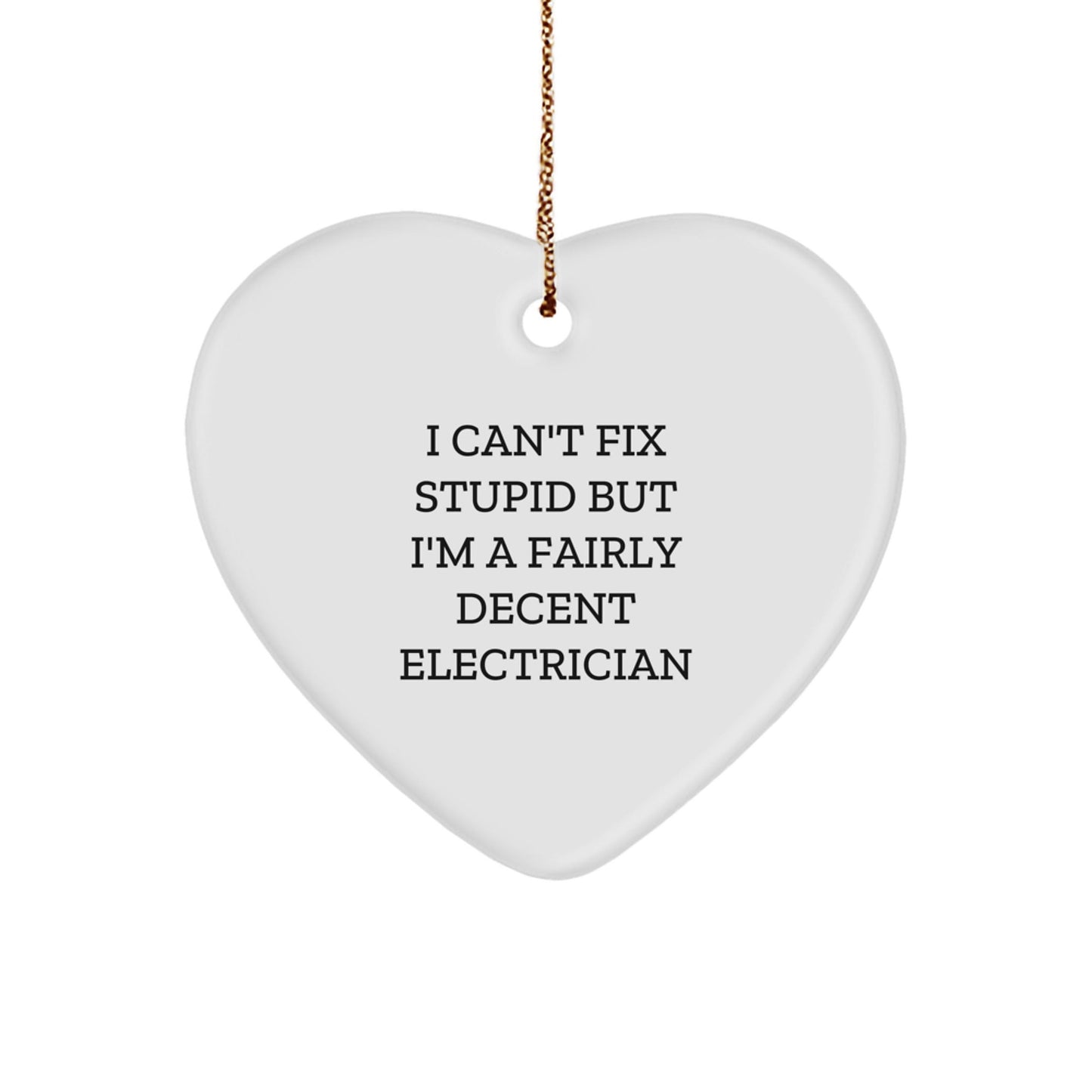 Funny Electrician Gifts, Heart Ornament for Electrician Friends, I Can't Fix Stupid But I'm A Fairly Decent Electrician Quote Christmas Unique Gifts from Friends to Electrician - The Buy Boom