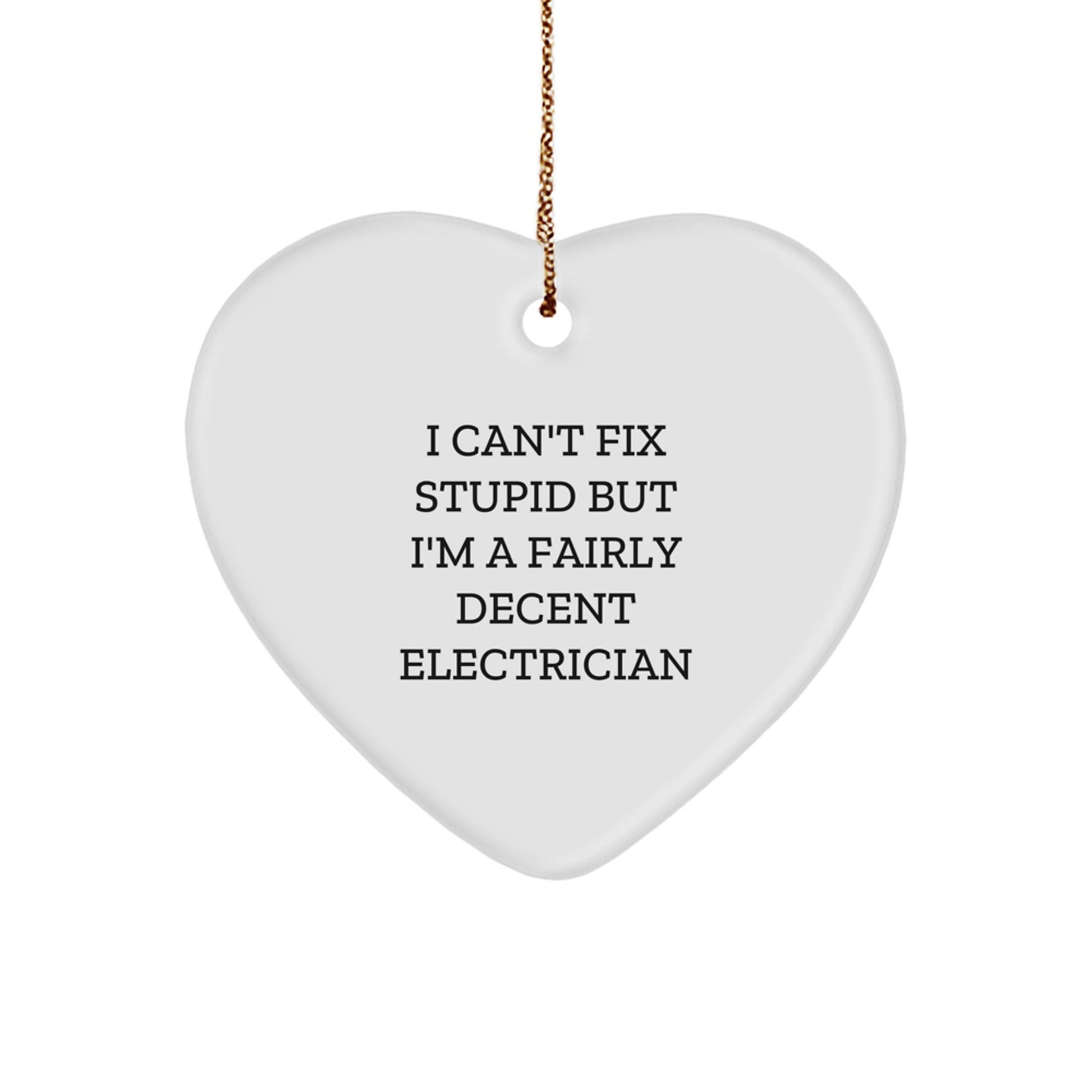 Funny Electrician Gifts, Heart Ornament for Electrician Friends, I Can't Fix Stupid But I'm A Fairly Decent Electrician Quote Christmas Unique Gifts from Friends to Electrician - The Buy Boom
