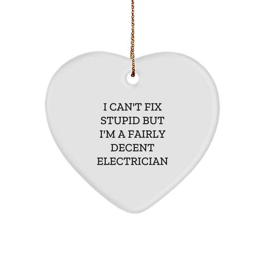 Funny Electrician Gifts, Heart Ornament for Electrician Friends, I Can't Fix Stupid But I'm A Fairly Decent Electrician Quote Christmas Unique Gifts from Friends to Electrician - The Buy Boom