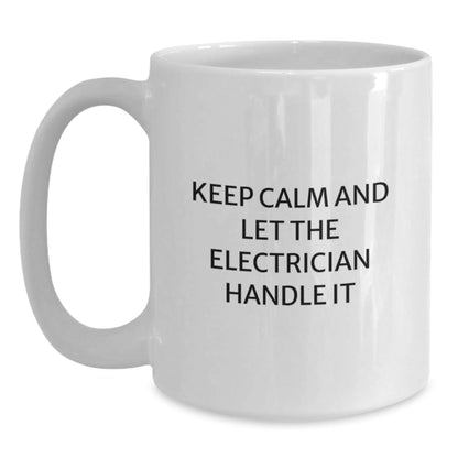 Funny Electrician Gifts, White Coffee Mug, 'Keep Calm And Let The Electrician Handle It', Gifts from Friends to Electrician, Birthday Unique Gifts - The Buy Boom