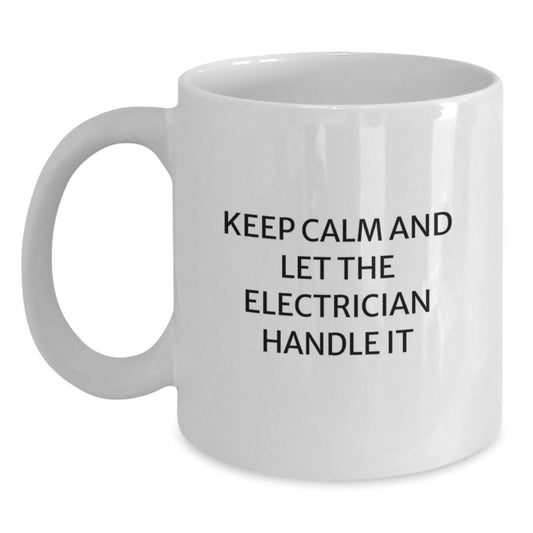 Funny Electrician Gifts, White Coffee Mug, 'Keep Calm And Let The Electrician Handle It', Gifts from Friends to Electrician, Birthday Unique Gifts - The Buy Boom