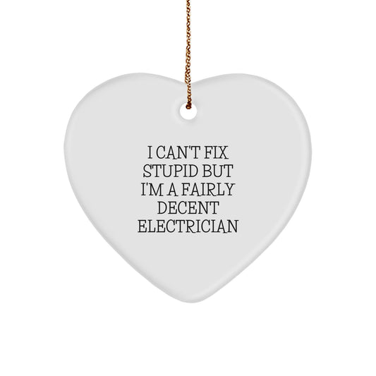 Funny Electrician Gifts,Heart Ornament for Electricians,I Can't Fix Stupid But I'm A Fairly Decent Electrician Christmas Unique Gift - The Buy Boom