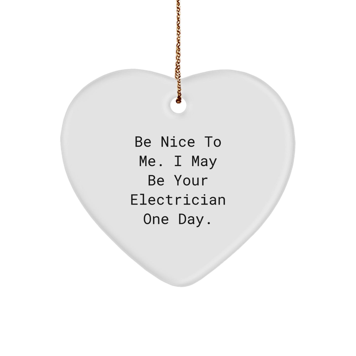 Funny Electrician Heart Ornament Gifts from Men to Electrician Friends - Be Nice To Me. I May Be Your Electrician One Day. Christmas Unique Gifts for Electrician - The Buy Boom