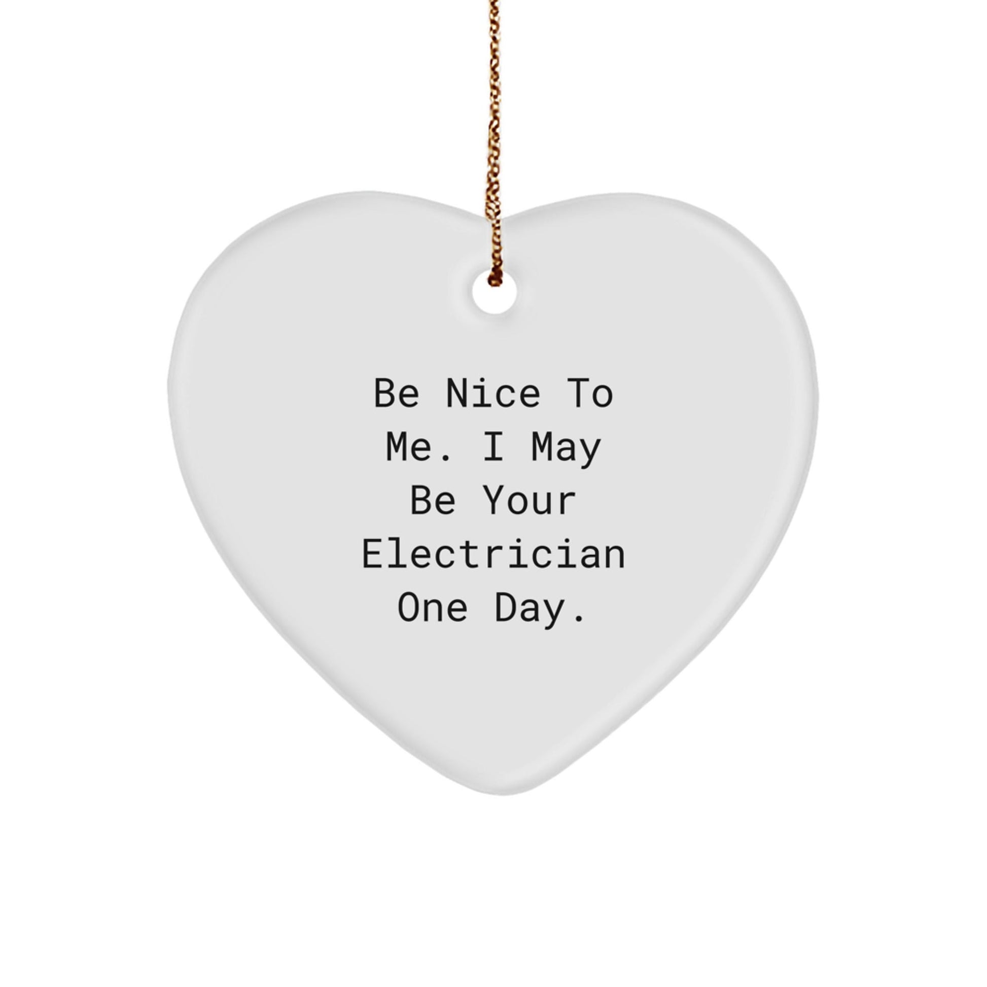 Funny Electrician Heart Ornament Gifts from Men to Electrician Friends - Be Nice To Me. I May Be Your Electrician One Day. Christmas Unique Gifts for Electrician - The Buy Boom