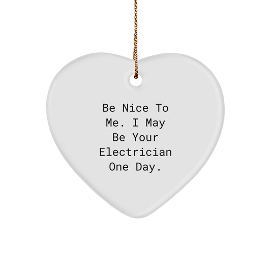 Funny Electrician Heart Ornament Gifts from Men to Electrician Friends - Be Nice To Me. I May Be Your Electrician One Day. Christmas Unique Gifts for Electrician - The Buy Boom