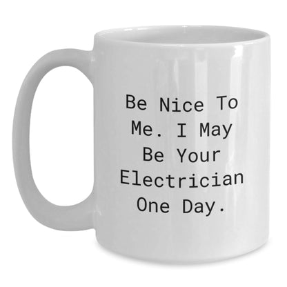 Funny Electrician White Coffee Mug, Gifts from Friends and Family to Electrician, Christmas Unique Mugs with Be Nice To Me. I May Be Your Electrician One Day. - The Buy Boom